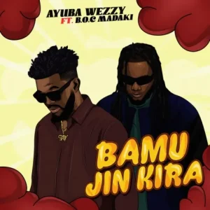 Ayuba Weezy Ft. B.O.C Madaki - Bamu Jin Kira Mp3 Download