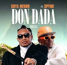 Goya Menor – Don Dada (Boss) Ft. Spyro Mp3 Download