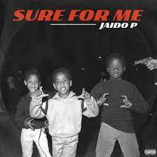 Jaido P – Sure For Me Mp3 Download