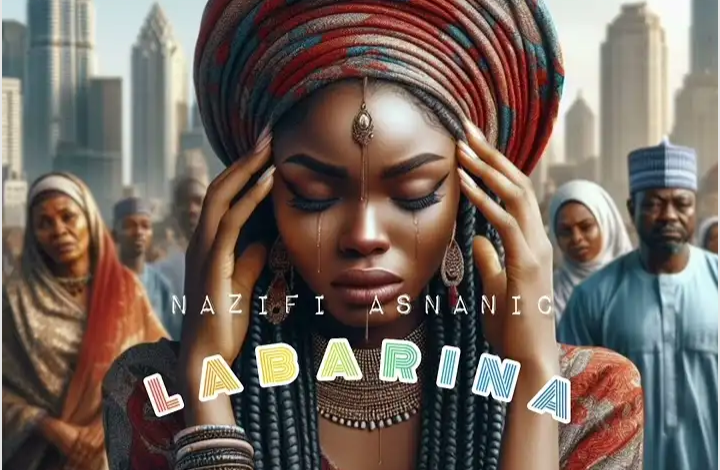 Nazifi Asnanic – Labarina Mp3 Download